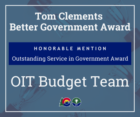 Tom Clements Better Government Award - Honorable Mention for the OIT Budget Team